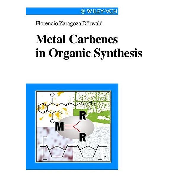 Metal Carbenes in Organic Synthesis, Florencio Zaragoza Dörwald