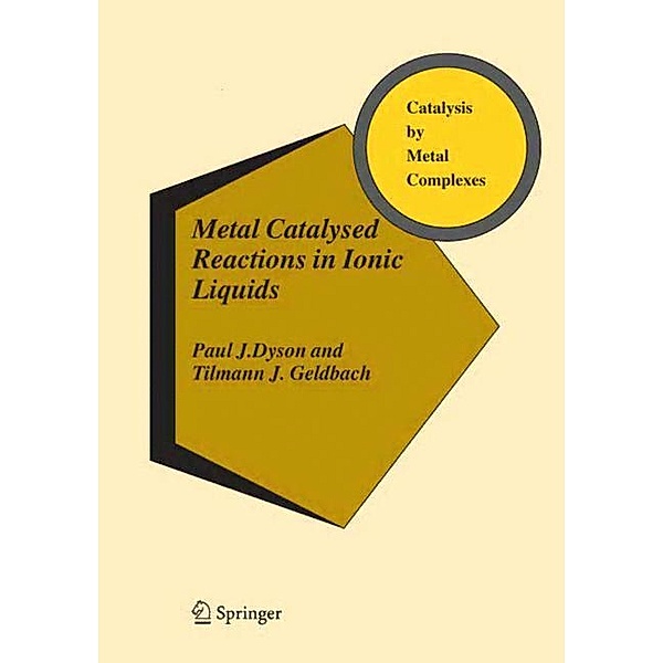Metal Catalysed Reactions in Ionic Liquids, Paul J. Dyson, Tilmann J. Geldbach