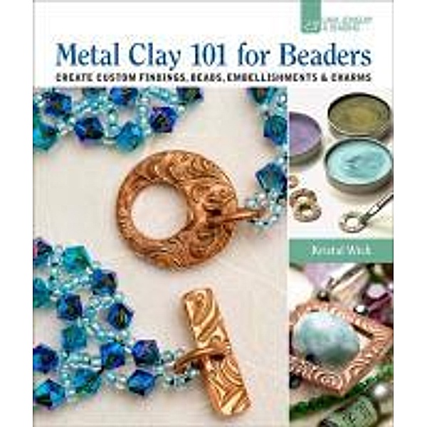 Metal Clay 101 for Beaders, Kristal Wick