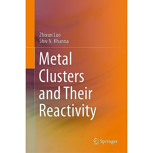 Metal Clusters and Their Reactivity, Zhixun Luo, Shiv N. Khanna