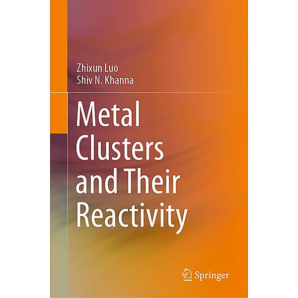 Metal Clusters and Their Reactivity, Zhixun Luo, Shiv N. Khanna