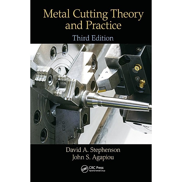 Metal Cutting Theory and Practice, David A. Stephenson, John S. Agapiou
