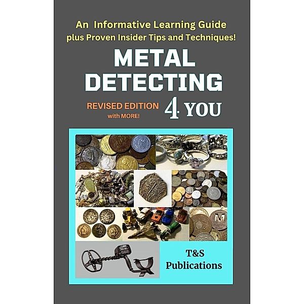 Metal Detecting 4 You (Revised Edition, #3) / Revised Edition, T&S Publications