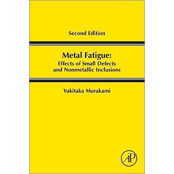Metal Fatigue: Effects of Small Defects and Nonmetallic Inclusions, Yukitaka Murakami