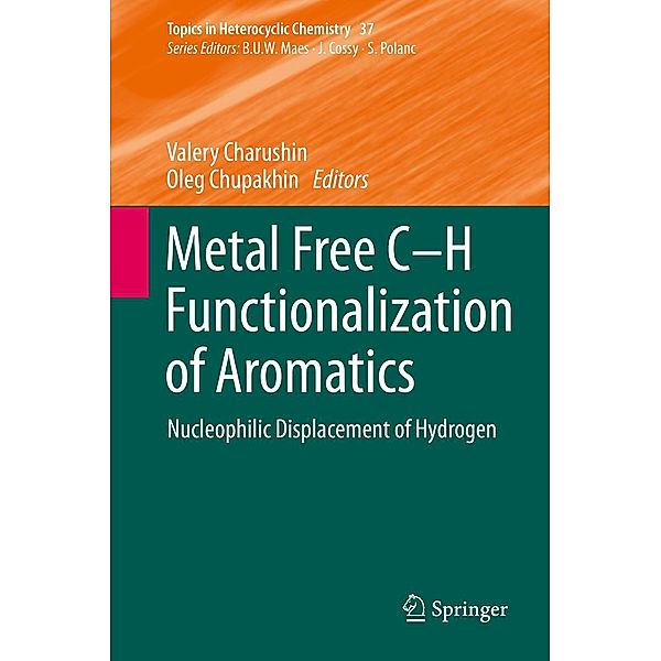 Metal Free C-H Functionalization of Aromatics / Topics in Heterocyclic Chemistry Bd.37