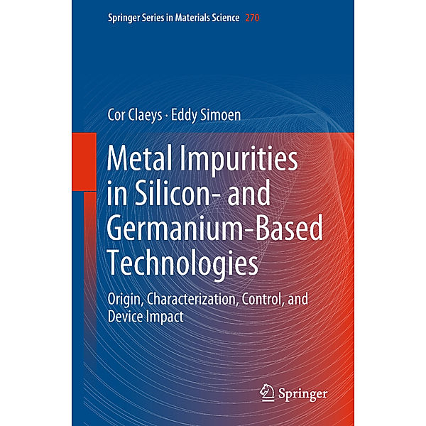 Metal Impurities in Silicon- and Germanium-Based Technologies, Cor Claeys, Eddy Simoen