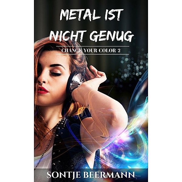 Metal ist nicht genug / Change Your Color Bd.2, Sontje Beermann