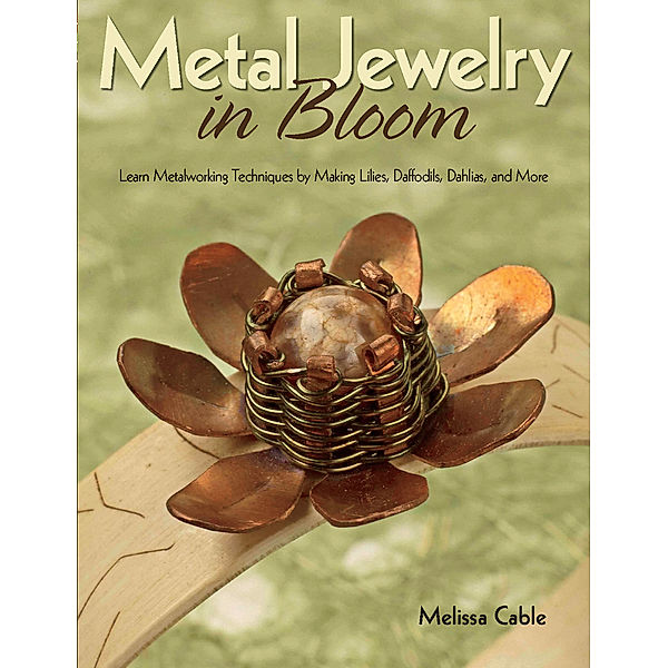 Metal Jewelry in Bloom, Melissa Cable