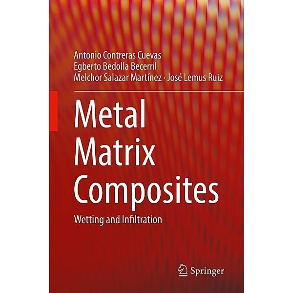 Metal Matrix Composites, Antonio Contreras Cuevas, Egberto Bedolla Becerril, Melchor Salazar Martínez, José Lemus Ruiz