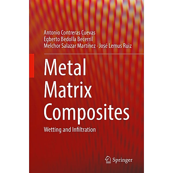 Metal Matrix Composites, Antonio Contreras Cuevas, Egberto Bedolla Becerril, Melchor Salazar Martínez, José Lemus Ruiz