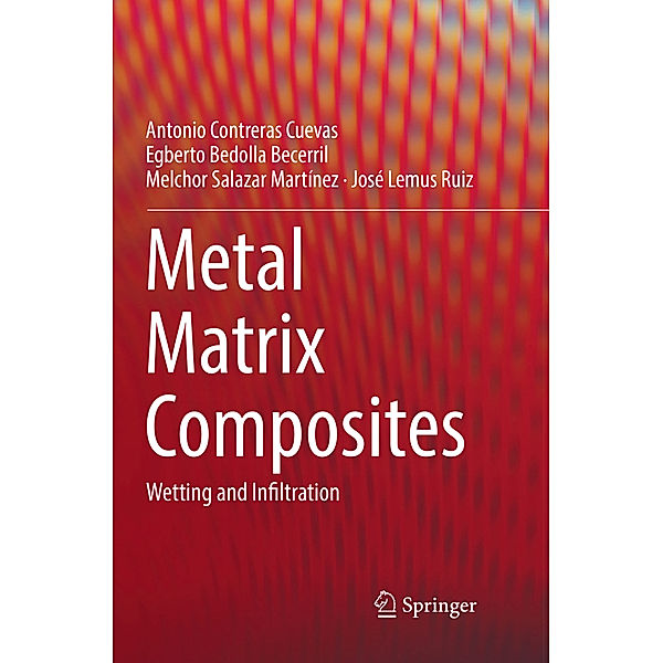 Metal Matrix Composites, Antonio Contreras Cuevas, Egberto Bedolla Becerril, Melchor Salazar Martínez, José Lemus Ruiz