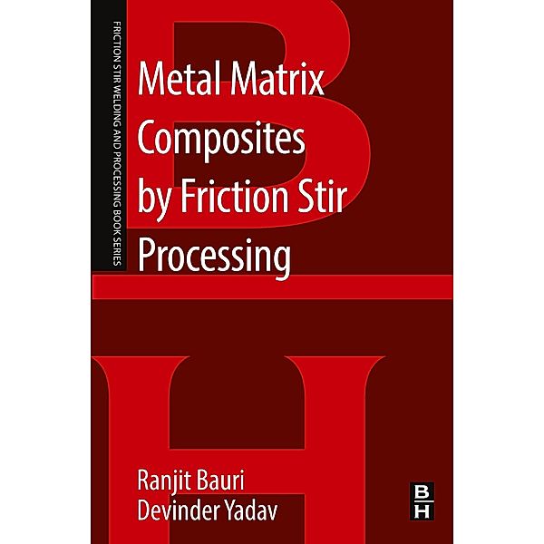 Metal Matrix Composites by Friction Stir Processing, Ranjit Bauri, Devinder Yadav