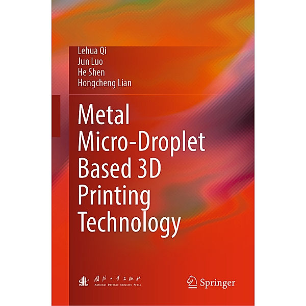 Metal Micro-Droplet Based 3D Printing Technology, Lehua Qi, Jun Luo, He Shen, Hongcheng Lian