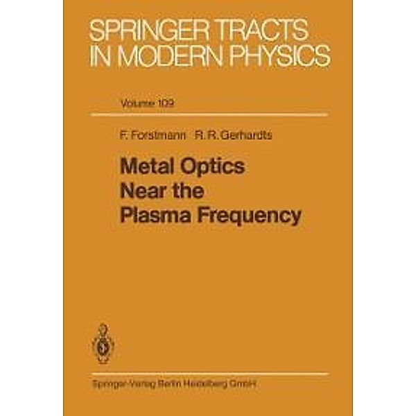Metal Optics Near the Plasma Frequency / Springer Tracts in Modern Physics Bd.109, Frank Forstmann, Rolf R. Gerhardts