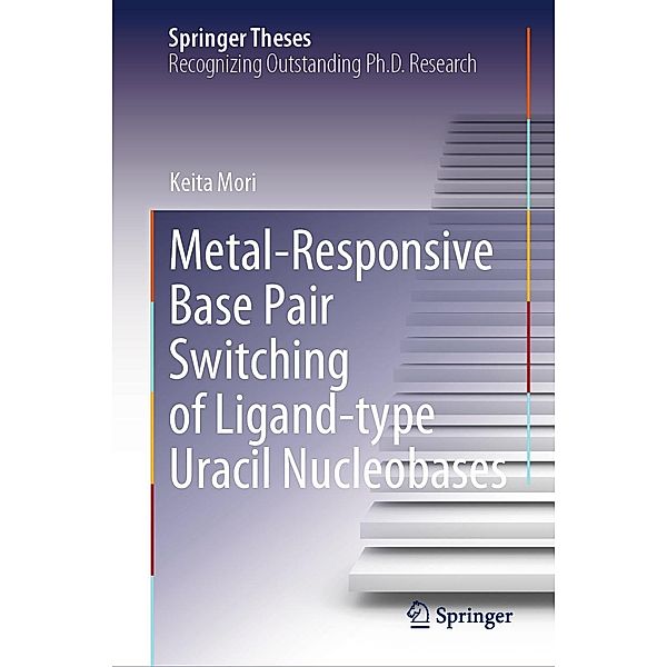 Metal-Responsive Base Pair Switching of Ligand-type Uracil Nucleobases / Springer Theses, Keita Mori