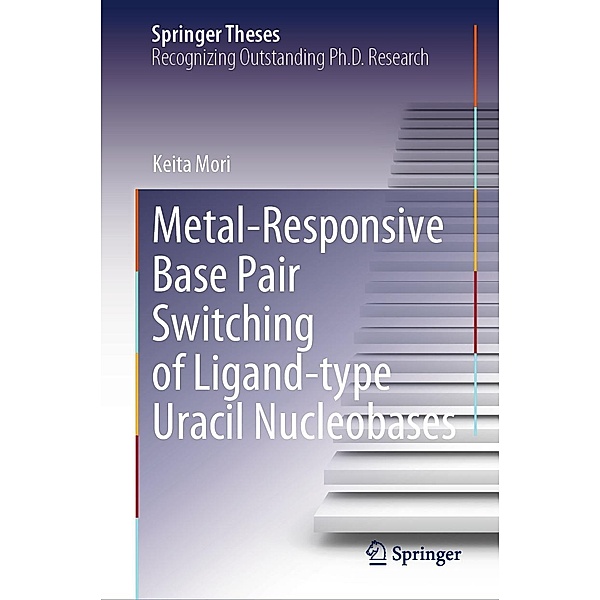 Metal-Responsive Base Pair Switching of Ligand-type Uracil Nucleobases / Springer Theses, Keita Mori