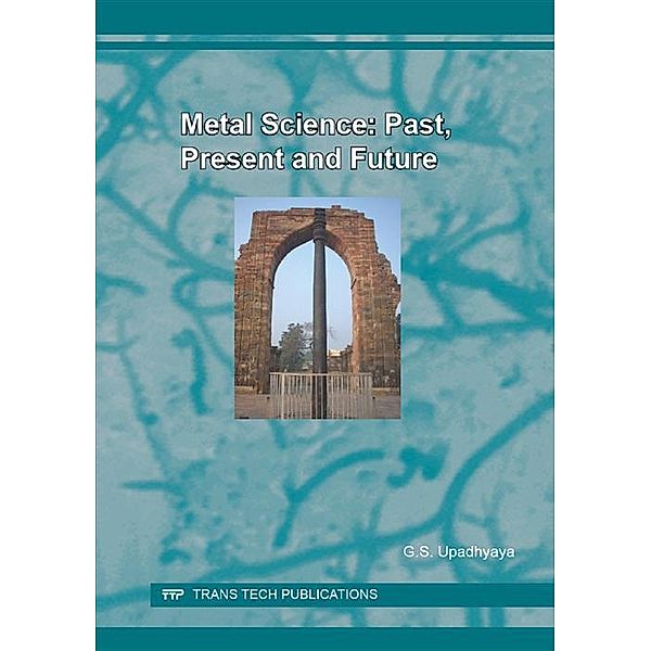 Metal Science: Past, Present and Future, Gopal S. Upadhyaya