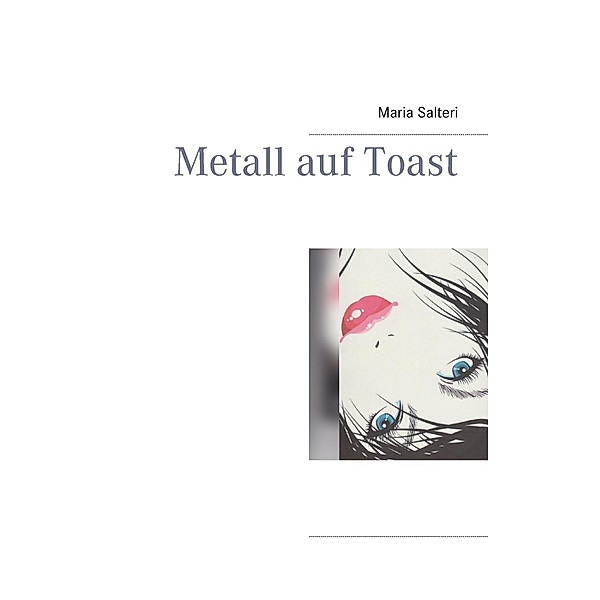 Metall auf Toast, Maria Salteri