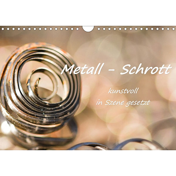 Metall - Schrott kunstvoll in Szene gesetzt (Wandkalender 2021 DIN A4 quer), Bettina Hackstein