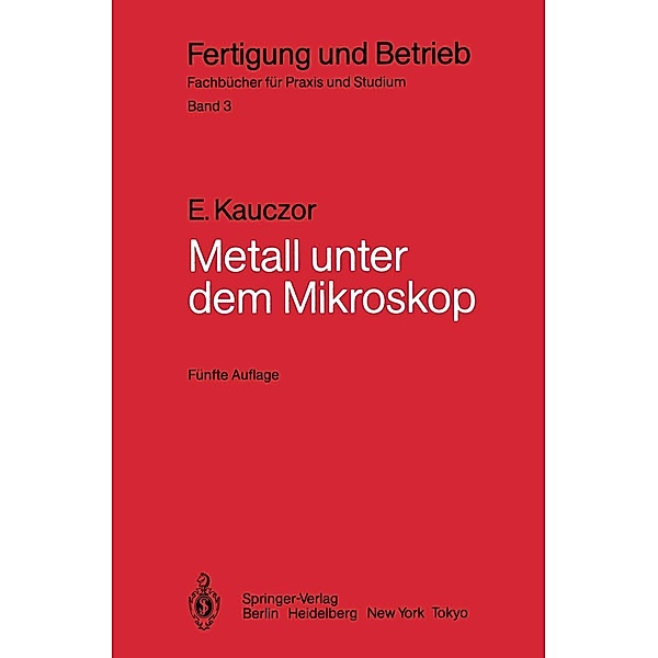 Metall unter dem Mikroskop / Fertigung und Betrieb Bd.3, Egon Kauczor