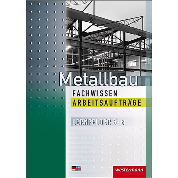 Metallbau Fachwissen, Arbeitsaufträge Lernfelder 5-8, Rolf-Günter Geier, Andreas Kirchmann, Günther Tiedt