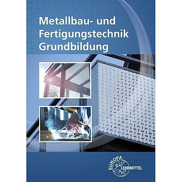 Metallbau- und Fertigungstechnik Grundbildung, m. 1 CD-ROM, Oliver Bergner, Michael Fehrmann, Thomas Hillebrand, Eckhard Ignatowitz, Ullrich Kinz, Manfred Kluge, Gerhard Lämmlin, Armin Steinmüller