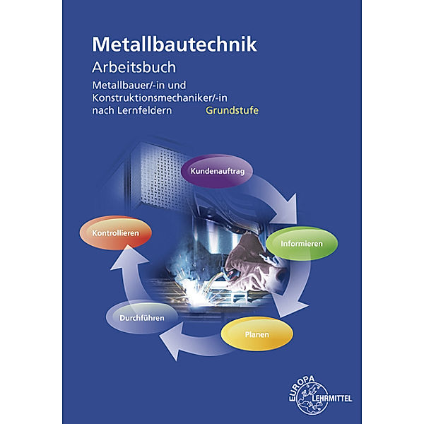 Metallbautechnik Arbeitsbuch Grundstufe, Michael Fehrmann, Thomas Hillebrand, Ullrich Kinz, Manfred Kluge, Armin Steinmüller