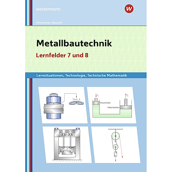 Metallbautechnik: Technologie, Technische Mathematik, Gertraud Moosmeier, Werner Reuschl