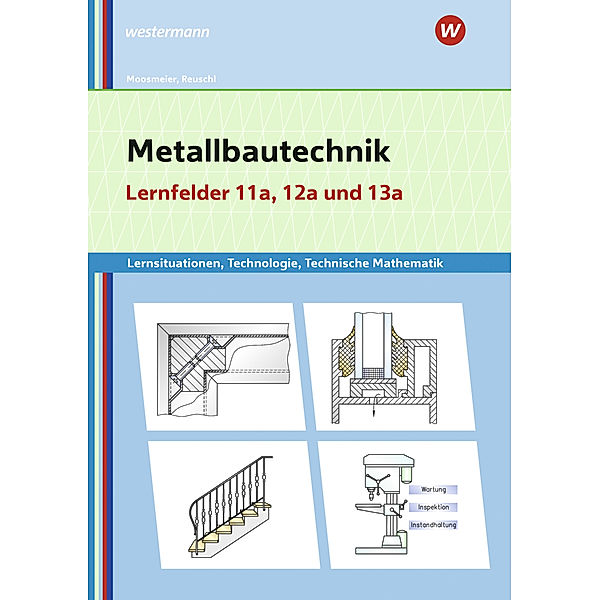 Metallbautechnik: Technologie, Technische Mathematik, Gertraud Moosmeier, Werner Reuschl