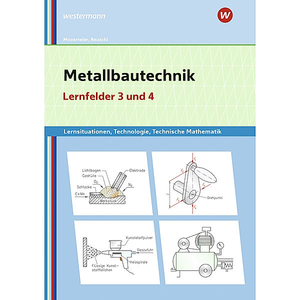Metallbautechnik: Technologie, Technische Mathematik, Werner Reuschl, Gertraud Moosmeier