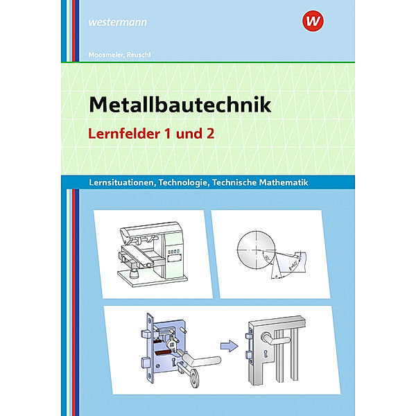 Metallbautechnik: Technologie, Technische Mathematik, Gertraud Moosmeier, Werner Reuschl