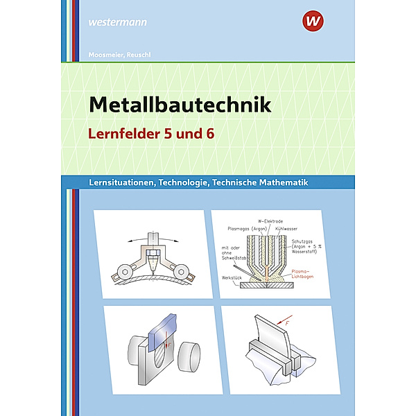 Metallbautechnik: Technologie, Technische Mathematik, Gertraud Moosmeier, Werner Reuschl
