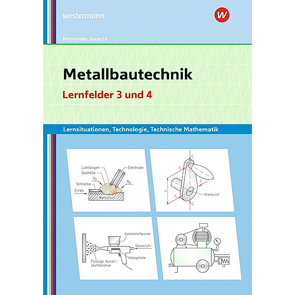 Metallbautechnik: Technologie, Technische Mathematik, Gertraud Moosmeier, Werner Reuschl