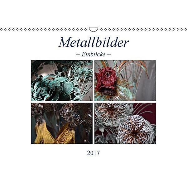 Metallbilder - Einblicke (Wandkalender 2017 DIN A3 quer), Danny Hötzel