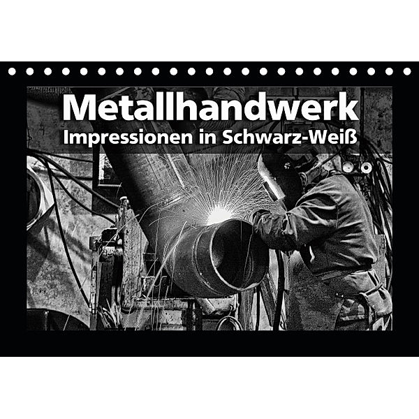 Metallhandwerk - Impressionen in Schwarz-Weiß (Tischkalender 2019 DIN A5 quer), Gerhard Bomhoff