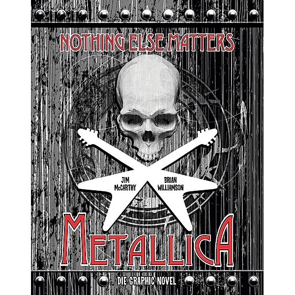 Metallica: Nothing Else Matters - Die Graphic Novel / Metallica, Jim McCarthy