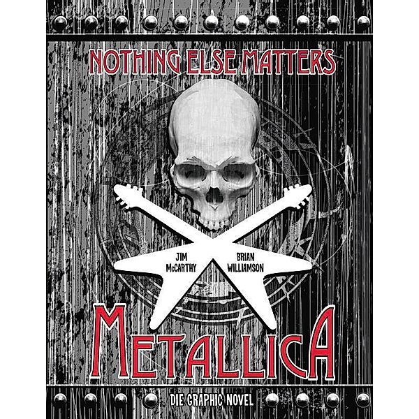 Metallica: Nothing Else Matters - Die Graphic Novel, Jim McCarthy, Brian Williamson