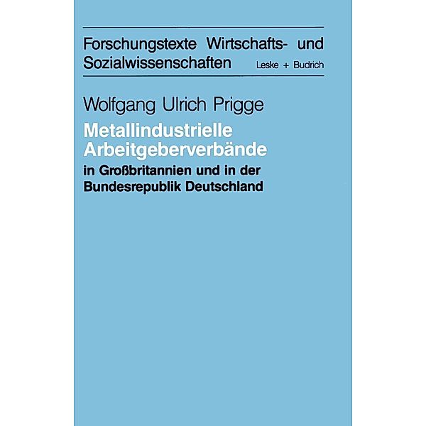 Metallindustrielle Arbeitgeberverbände in Großbritannien und der Bundesrepublik Deutschland / Forschungstexte Wirtschafts- und Sozialwissenschaften Bd.18, Wolfgang-Ulrich Prigge