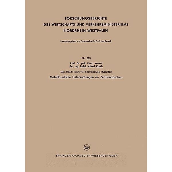 Metallkundliche Untersuchungen an Zeitstandproben / Forschungsberichte des Wirtschafts- und Verkehrsministeriums Nordrhein-Westfalen Bd.315, Franz Wever