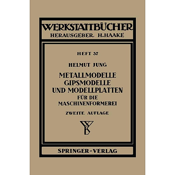 Metallmodelle, Gipsmodelle und Modellplatten für die Maschinenformerei / Werkstattbücher Bd.37, H. Jung