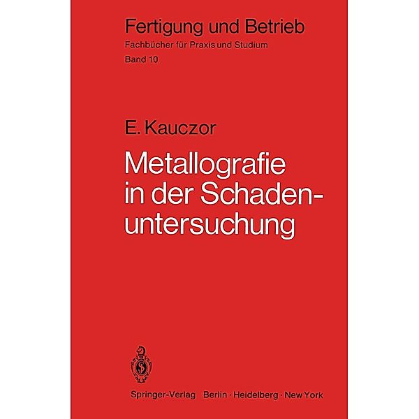 Metallographie in der Schadenuntersuchung / Fertigung und Betrieb Bd.10, E. Kauczor