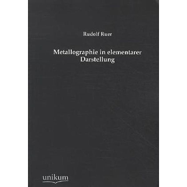 Metallographie in elementarer Darstellung, Rudolf Ruer