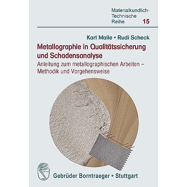 Metallographie in Qualitätssicherung und Schadensanalyse, Karl Maile, Rudi Scheck