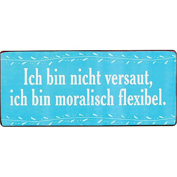 Metallschild Ich bin nicht versaut, ich bin moralisch flexibel.