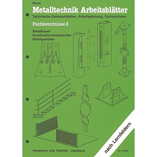 Metalltechnik Arbeitsblätter: Fachkenntnisse, Metallbauer, Konstruktionsmechaniker, Metallgestalter, Josef Moos