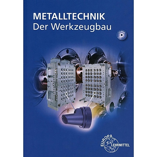 Metalltechnik, Der Werkzeugbau, m. CD-ROM, Heiner Dolmetsch, Detlev Holznagel, Roland Ihwe, Eberhard Keller, Wolfgang Klein