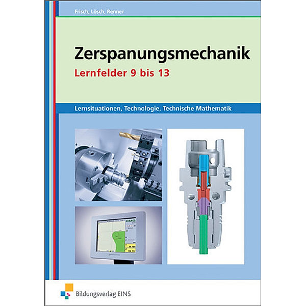 Metalltechnik, Industriemechanik, Zerspanungsmechanik / Zerspanungsmechanik Lernsituationen, Technologie, Technische Mathematik, Heinz Frisch, Erwin Lösch, Erich Renner