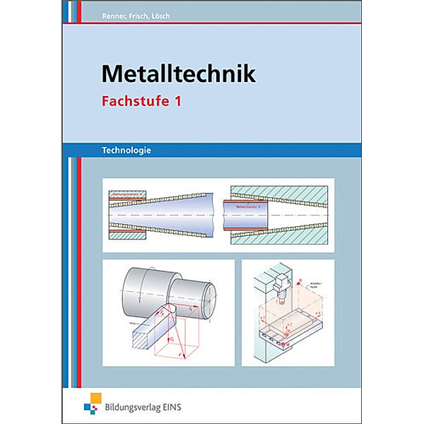 Metalltechnik Technologie, Fachstufe 1: Arbeitsblätter, Erich Renner, Heinz Frisch, Erwin Lösch