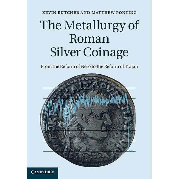 Metallurgy of Roman Silver Coinage, Kevin Butcher