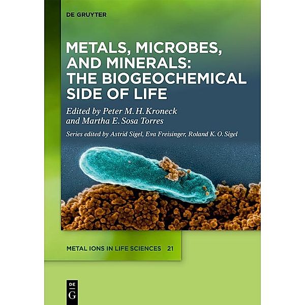Metals, Microbes, and Minerals - The Biogeochemical Side of Life / Metal Ions in Life Sciences Bd.21